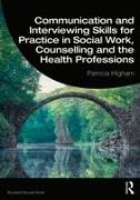 Communication and Interviewing Skills for Practice in Social Work, Counselling and the Health Professions