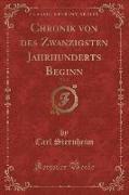 Chronik von des Zwanzigsten Jahrhunderts Beginn, Vol. 2 (Classic Reprint)