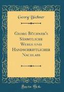 Georg Büchner's Sämmtliche Werke und Handschriftlicher Nachlass (Classic Reprint)