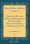 Predigten Bey dem Königlich Sächsischen Evangelischen Hofgottesdienste zu Dresden Gehalten, Vol. 2 (Classic Reprint)