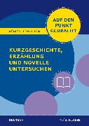 Königs Lernhilfen: Auf den Punkt gebracht: Kurzgeschichte, Erzählung und Novelle untersuchen – Klasse 7/8 – Deutsch