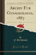 Archiv Fur Gynaekologie, 1887, Vol. 29 (Classic Reprint)