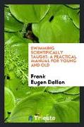 Swimming scientifically taught, a practical manual for young and old