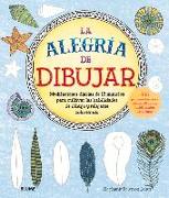 La Alegría de Dibujar: Meditaciones Diarias de 15 Minutos Para Cultivar Las Habilidades de Dibujo Y Relajarse Coloreando 365 Propuestas Para