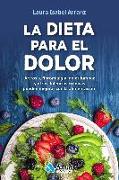 La dieta para el dolor : artrosis, fibromialgia, dolor lumbar y otras dolencias crónicas