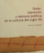 Dolor, represión y censura política en la cultura del siglo XX