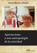 Aportaciones a una antropología de la unicidad : ¿qué nos distingue y une a los humanos?