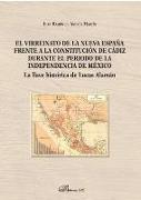 El virreinato de la Nueva España frente a la Constitución de Cádiz durante el período de la independencia de México : la llave histórica de Lucas Alamán