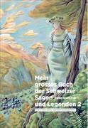 Mein grosses Buch der Schweizer Sagen und Legenden 2