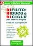 Rifiuto. Riduco e riciclo per vivere meglio. Guida alle buone pratiche