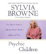 Psychic Children: Revealing the Intuitive Gifts and Hidden Abilities of Boys and Girls