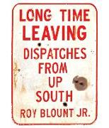 Long Time Leaving: Dispatches from Up South