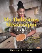 My Delicious Mississippi Life: Stories and Recipes from My Heart to Yours: (Peace in the Storm Publishing Presents)