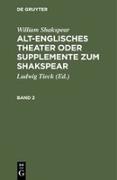 William Shakspear: Alt-englisches Theater oder Supplemente zum Shakspear. Band 2