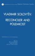 Vladimir Solov'ev: Reconciler and Polemicist: Selected Papers of the International Vladimir Solov'ev Conference Held at the University of Nijmegen, th