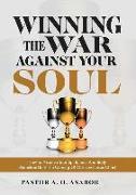 Winning the War Against Your Soul: How to Preserve Your Spirit, Soul and Body Blameless Until the Coming of Our Lord Jesus Christ