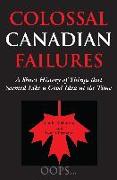 Colossal Canadian Failures