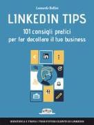 Linkedin Tips. 101 consigli pratici per far decollare il tuo business