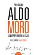 Aldo Moro. La guerra fredda in Italia