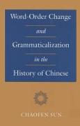 Word-Order Change and Grammaticalization in the History of Chinese