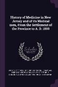 History of Medicine in New Jersey and of Its Medical Men, from the Settlement of the Province to A. D. 1800