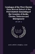 Catalogue of the West Chester State Normal School of the First District: Consisting of the Counties of Bucks, Chester, Delaware and Montgomery: 1913-1