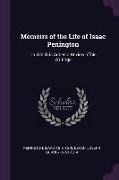 Memoirs of the Life of Isaac Penington: To Which Is Added a Review of His Writings