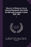 Memoir of Madame Jenny Lind-Goldschmidt: Her Early Art-Life and Dramatic Career, 1820-1851: 1
