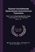 Quatuor Luculentorum Opusculorum Anatomicorum Fasciculus: Quo I. Joannis Baptistae Bianchi Ductuum Lacrymalium Novorum Epistolaris Dissertatio