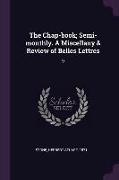 The Chap-Book, Semi-Monthly. a Miscellany & Review of Belles Lettres: 9