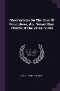 Observations On The Cure Of Gonorrhoea, And Some Other Effects Of The Vereal Virus