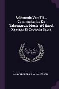 Salomonis Van Til ... Commentarius De Tabernaculo Mosis, Ad Exod. Xxv-xxx Et Zoologia Sacra