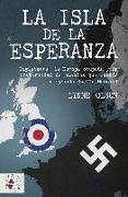 La isla de la esperanza : Inglaterra, la Europa ocupada y la fraternidad que cambió el curso de la Segunda Guerra Mundial