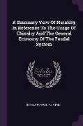 A Summary Veiw Of Haraldry In Reference To The Usage Of Chivalry And The General Economy Of The Feudal System