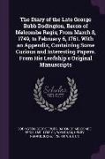 The Diary of the Late George Bubb Dodington, Baron of Melcombe Regis, From March 8, 1749, to February 6, 1761. With an Appendix, Containing Some Curio