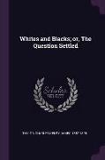 Whites and Blacks, Or, the Question Settled