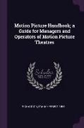 Motion Picture Handbook, A Guide for Managers and Operators of Motion Picture Theatres