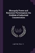 Monopoly Power and Economic Performance, The Problem of Industrial Concentration