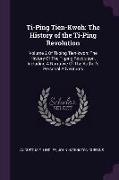 Ti-Ping Tien-Kwoh: The History of the Ti-Ping Revolution: Volume 2 Of Ti-ping Tien-kwoh: The History Of The Ti-ping Revolution, Including