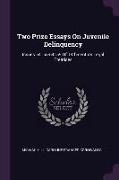 Two Prize Essays on Juvenile Delinquency: Issues 54155-54159 of 19th-Century Legal Treatises