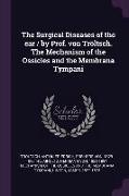 The Surgical Diseases of the Ear / By Prof. Von Tröltsch. the Mechanism of the Ossicles and the Membrana Tympani