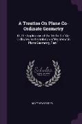 A Treatise On Plane Co-Ordinate Geometry: Or, the Application of the Method of Co-Ordinates to the Solution of Problems in Plane Geometry, Part 1