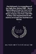 The Diplomatic Correspondence of the Right Hon. Richard Hill ... Envoy Extraordinary From the Court of St. James to the Duke of Savoy in the Reign of