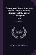 Catalogue of North American Plants North of Mexico, Exclusive of the Lower Cryptogams: 1900, Volume 1900