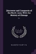 Discovery and Conquests of the North-West, with the History of Chicago: V.1