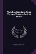 With Lead and Line Along Varying Shores, A Book of Poems