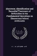 Discovery, Identification and Remedial Treatment of Difficulties in the Fundamental Operations in Elementary School Arithmetic