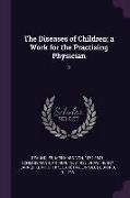 The Diseases of Children, a Work for the Practising Physician: 3