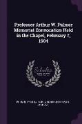 Professor Arthur W. Palmer Memorial Convocation Held in the Chapel, February 7, 1904