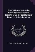 Prohibition of Industrial Home Work in Selected Industries Under the National Recovery Administration